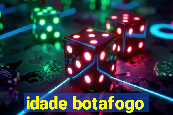 idade botafogo